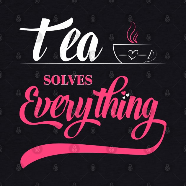 Tea Solves Everything by SbeenShirts